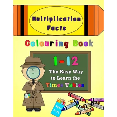 Multiplication Facts Colouring Book 1-12: The Easy Way to Learn the Times Tables