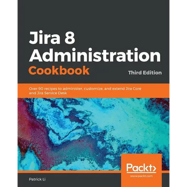 Jira 8 Administration Cookbook
