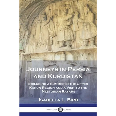 Journeys in Persia and Kurdistan: Including a Summer in the Upper Karun Region and a Visit to the Nestorian Rayahs
