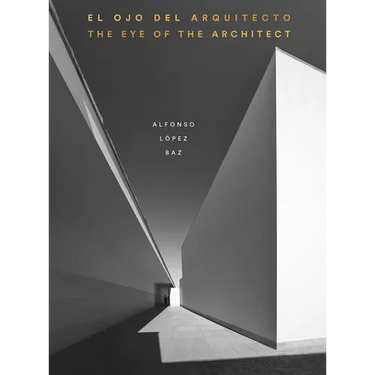 The Eye of the Architect: Photographs by Alfonso López Baz