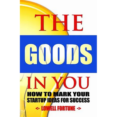 The Goods In You: How to Mark Your Startup Ideas for Success