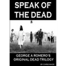Speak of the Dead: George A Romero's Original Dead Trilogy