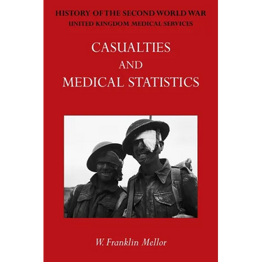Official History of the Second World War - Medical Services: Casualties and Medical Statistics