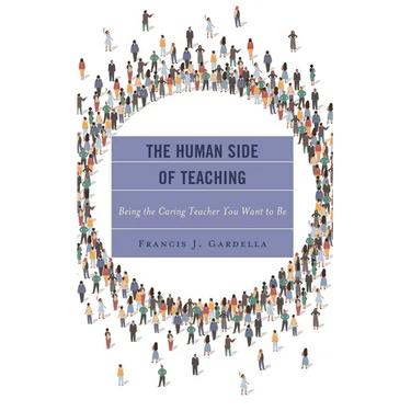 Human Side of Teaching: Being the Caring Teacher You Want to Be