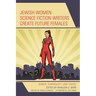 Jewish Women Science Fiction Writers Create Future Females: Gender, Temporality--And Yentas