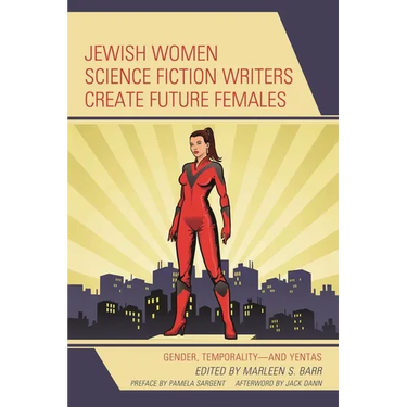 Jewish Women Science Fiction Writers Create Future Females: Gender, Temporality--And Yentas