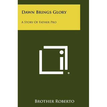 Dawn Brings Glory: A Story of Father Pro