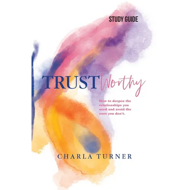 TrustWorthy - Study Guide: How to deepen the relationships you need and avoid the ones you don't.