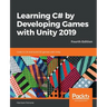 Learning C# by Developing Games with Unity 2019 - Fourth Edition: Code in C# and build 3D games with Unity
