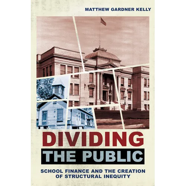 Dividing the Public: School Finance and the Creation of Structural Inequity