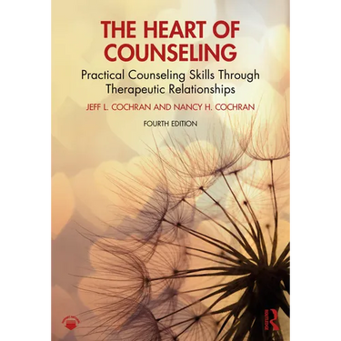 The Heart of Counseling: Practical Counseling Skills Through Therapeutic Relationships