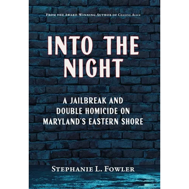 Into the Night: A Jailbreak and Double Homicide on Maryland's Eastern Shore