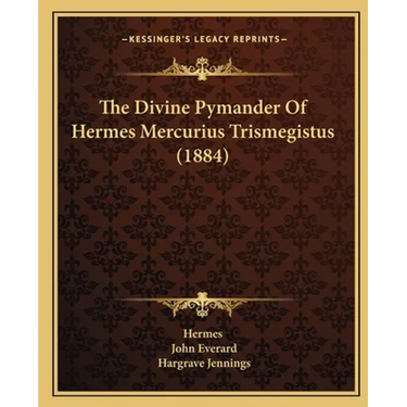 The Divine Pymander Of Hermes Mercurius Trismegistus (1884)
