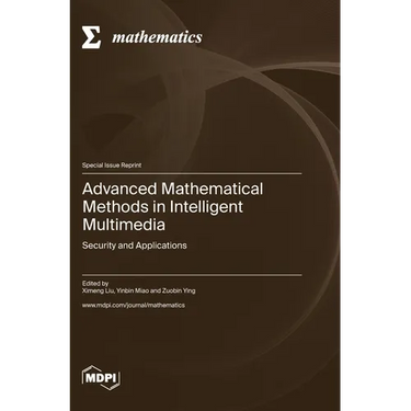 Advanced Mathematical Methods in Intelligent Multimedia: Security and Applications