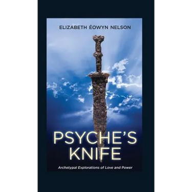 Psyche's Knife: Archetypal Explorations of Love and Power