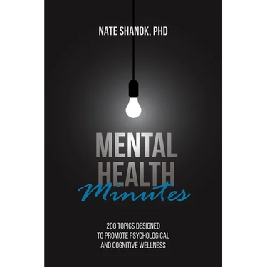 Mental Health Minutes: 200 Topics Designed to Promote Psychological and Cognitive Wellness