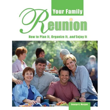 Your Family Reunion: How to Plan It, Organize It, and Enjoy It