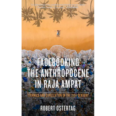 Facebooking the Anthropocene in Raja Ampat: Technics and Civilization in the 21st Century