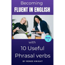Becoming Fluent in English with 10 Useful Phrasal Verbs