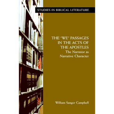 The "We" Passages in the Acts of the Apostles: The Narrator as Narrative Character