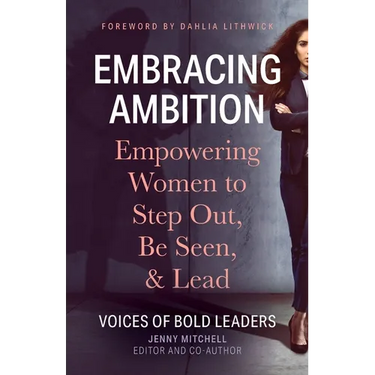 Embracing Ambition: Empowering Women to Step Out, Be Seen, & Lead