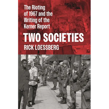 Two Societies: The Rioting of 1967 and the Writing of the Kerner Report