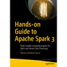 Hands-On Guide to Apache Spark 3: Build Scalable Computing Engines for Batch and Stream Data Processing