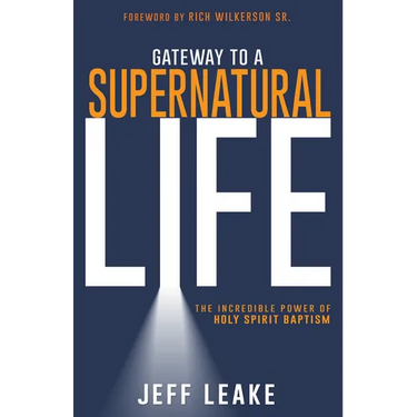 Gateway to a Supernatural Life: The Incredible Power of Holy Spirit Baptism