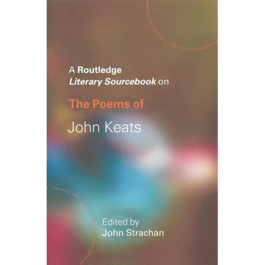 The Poems of John Keats: A Routledge Study Guide and Sourcebook