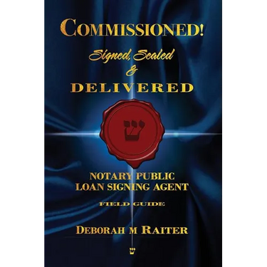 Commissioned! Signed, Sealed & Delivered!: General Notary / Loan Signing Agent Fast Track For Success!