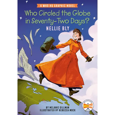 Who Circled the Globe in Seventy-Two Days? Nellie Bly: A Who HQ Graphic Novel