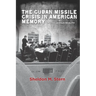 The Cuban Missile Crisis in American Memory: Myths Versus Reality