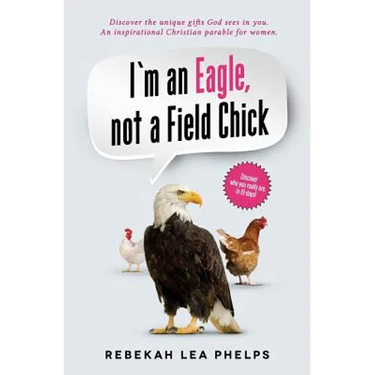 I'm an Eagle, not a Field Chick: An Inspirational Christian Parable for Women