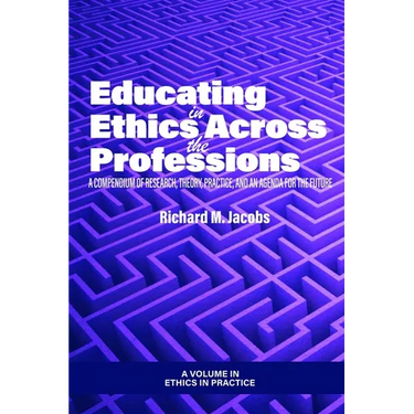 Educating in Ethics Across the Professions: A Compendium of Research, Theory, Practice, and an Agenda for the Future