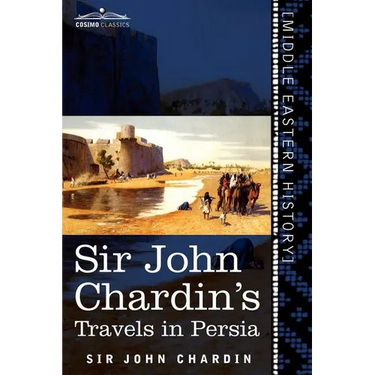 Sir John Chardin's Travels in Persia