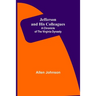 Jefferson and His Colleagues: A Chronicle of the Virginia Dynasty