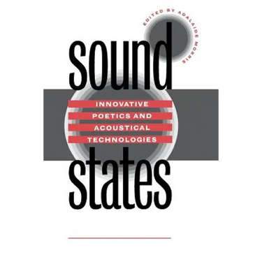 Sound States: Innovative Poetics and Acoustical Technologies