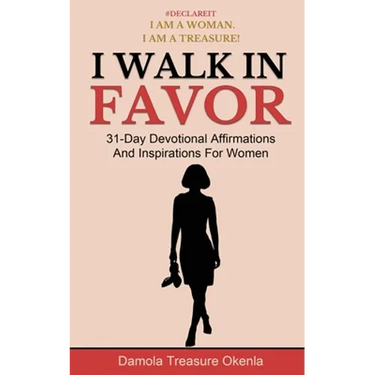 I Walk In Favor: 31-Day Devotional Affirmations And Inspirations For Women
