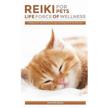 Reiki For Pets: Life Force of Wellness: A beginner's guide to energy healing their loved ones