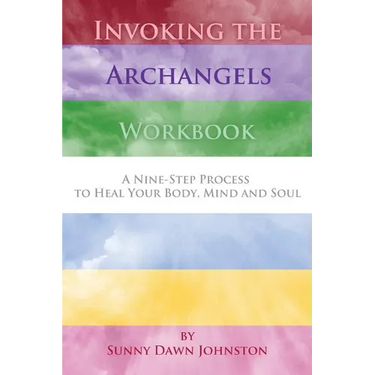 Invoking the Archangels Workbook: A 9-Step Process to Heal Your Body, Mind and Soul
