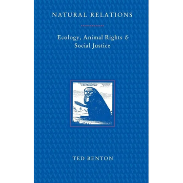 Natural Relations: Ecology, Animal Rights and Social Justice