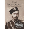Tsar Nicholas II: A Life From Beginning to End