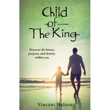 Child of the King: Discover the Honor, Purpose, and Destiny Within You