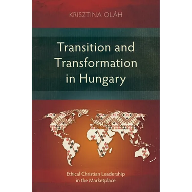 Transition and Transformation in Hungary: Ethical Christian Leadership in the Marketplace
