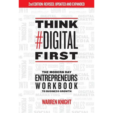 Think #Digital First: The Modern Day Entrepreneurs Workbook to Business Growth
