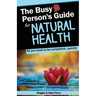 The Busy Person's Guide To Natural Health