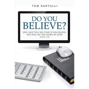 Do You Believe?: Did I Not Tell You That If You Believe, You Will See the Glory of God?