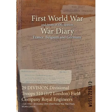 29 DIVISION Divisional Troops 510 (1/2 London) Field Company Royal Engineers: 1 July 1916 - 28 October 1919 (First World War, War Diary, WO95/2293/3)