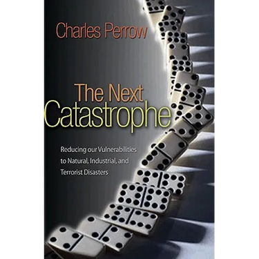 The Next Catastrophe: Reducing Our Vulnerabilities to Natural, Industrial, and Terrorist Disasters