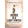 Justice Is a Lady Lawyer: Expert Tips for Female Attorneys